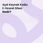 Açık Kaynak Kodlu E-ticaret Sitesi Nedir?